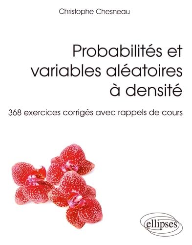 Probabilités et variables aléatoires à densité - 368 exercices corrigés avec rappels de cours 9782340015623