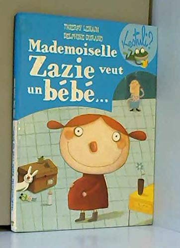 Mademoiselle Zazie veut un bebe ... 9782298016741