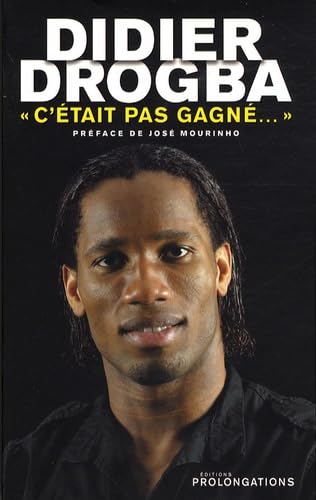 Didier Drogba: "C'était pas gagné..." 9782916400365