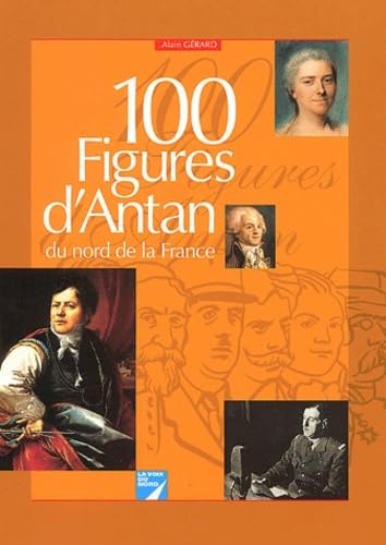 100 Figures D'Antan Du Nord De La France 9782843930553