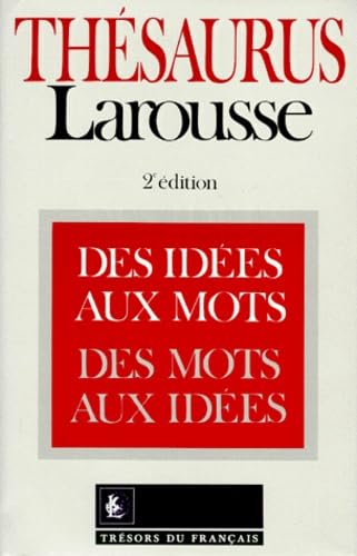 Thesaurus Larousse. Des Idees Aux Mots, Des Mots Aux Idees, 2eme Edition 9782033201487