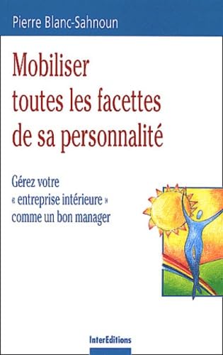 Mobiliser toutes les facettes de sa personnalité : Gérez votre entreprise intérieure 9782100068692