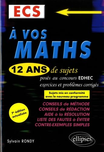 A vos maths ! 12 ans de sujets corrigés posés au concours EDHEC de 2006 à 2017 - ECS - 7e édition actualisée 9782340020139