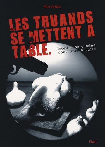 Les truands se mettent à table - Recettes de cuisine pour durs à cuire 9782353360055