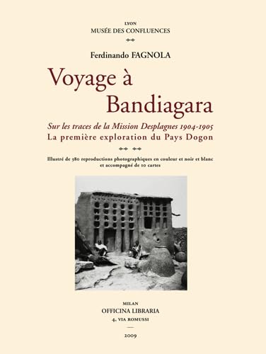 Voyage à Bandiagara : Sur les traces de la Mission Desplagnes 1904-1905 - La première exploration du Pays Dogon 9788889854433