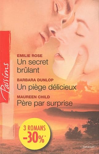 Un secret brûlant ; Un piège délicieux ; Père par surprise 9782280820189