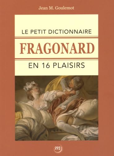 fragonard - petit dictionnaire: EN 16 PLAISIRS 9782711862788