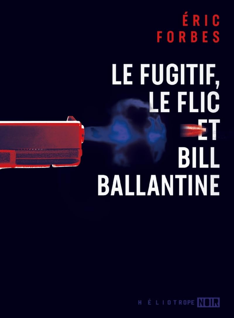 Le fugitif, le flic et Bill Ballantine 9782898221484