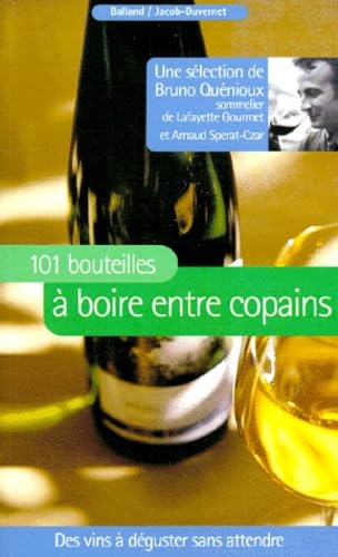 101 bouteilles à boire entre copains : Des vins à déguster sans attendre 9782715812529