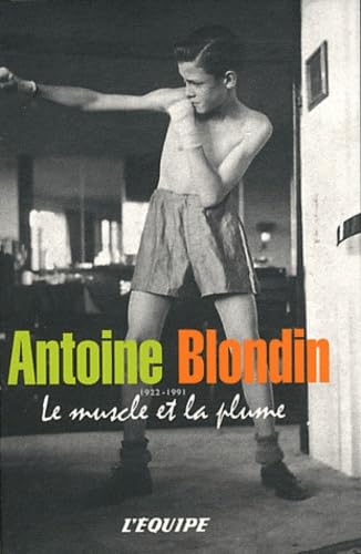 Antoine Blondin le muscle et la plume: 42 chroniques sportives singulières 9782363470119