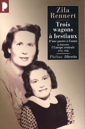 Trois wagons à bestiaux: D'une guerre à l'autre à travers l'Europe centrale 1914 1946 9782752903358