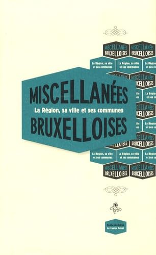 Miscellanées bruxelloises - La région, sa ville et ses communes - version bilingue 9782859207847