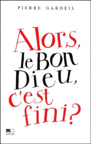 Alors, le bon Dieu, c'est fini? 9782940090457