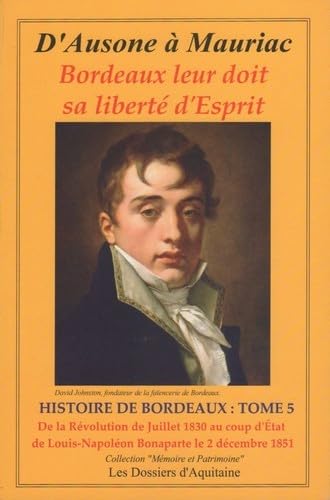 Histoire de Bordeaux Tome 5 : De la Révolution de Juillet 1830 au coup d'état de Louis-Napoléon Bonaparte le 2 décembre 1851 9782846223430