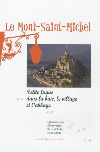 Le Mont-Saint-Michel : Petite fugue dans la baie, le village et l'abbaye 9782912034045