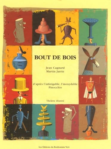 Bout de bois: D'après l'infatigable, l'inoxydable Pinocchio 9782916196008