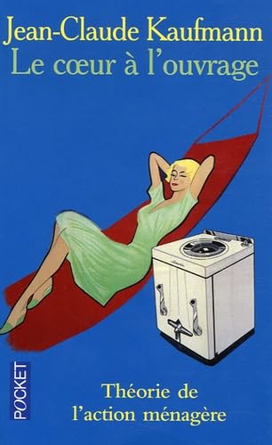 Le coeur à l'ouvrage: Théorie de l'action ménagère 9782266162869
