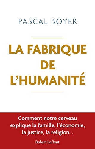 La Fabrique de l'humanité - Comment notre cerveau explique la famille, l'économie, la justice, la religion... 9782221256794