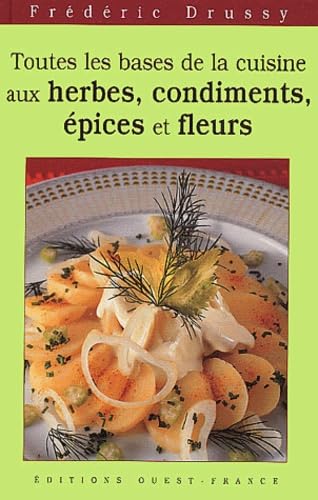 Toutes les bases de la cuisine aux herbes : Condiments, épices et fleurs. 9782737332630