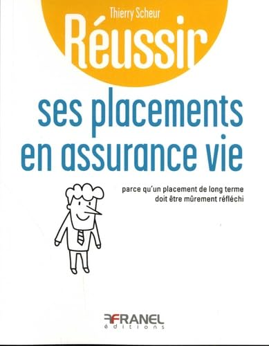 Réussir ses placements en assurance vie: Parce qu'un placement de long terme doit être mûrement réfléchi 9782896036615