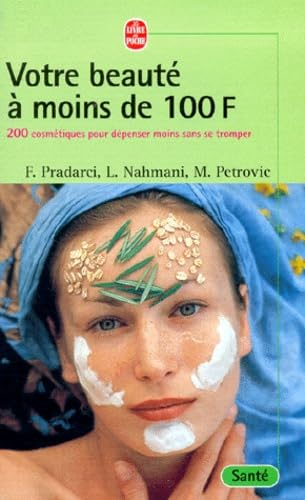 Votre beauté à moins de 100 francs : 200 cosmétiques pour dépenser moins sans se tromper 9782253165361