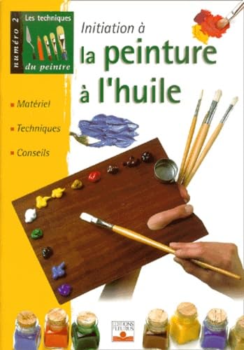 Les techniques du peintre, numéro 2 : La peinture à l'huile 9782215070931