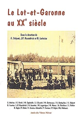 Le Lot-Et-Garonne Au Xxeme Siecle. Actes Du Colloque Organise Par Les Amis Du Vieux Nerac, Agen : 18 Octobre 1997, Nerac : 19 Octobre 1997 9782913055001