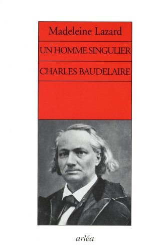 Un homme singulier. Charles Baudelaire 9782869598706