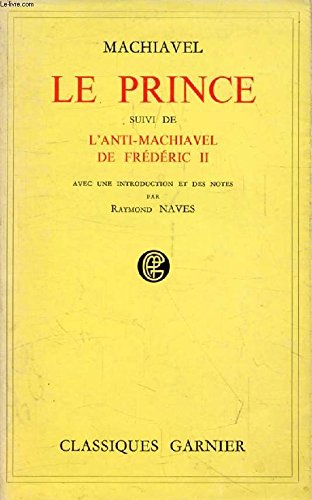 LE PRINCE, Suivi de L'ANTI MACHIAVEL DE FREDERIC II 