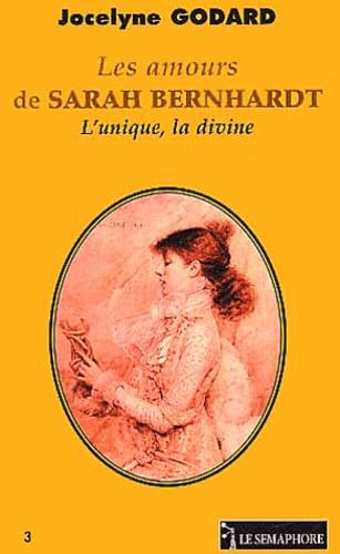 Les Amours de Sarah Bernhardt : L'Unique la divine 9782912283719