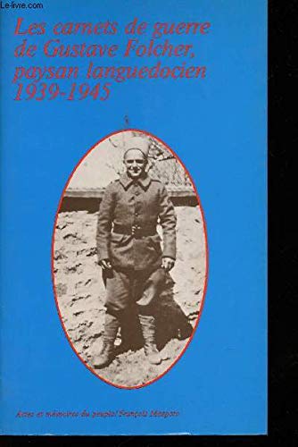 Les Carnets de guerre de Gustave Folcher, paysan languedocien: 1939-1945 9782707112262