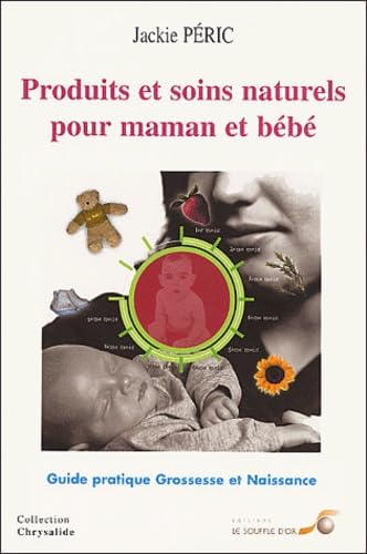 Produits et soins naturels pour maman et bébé : Guide pratique 9782840582151