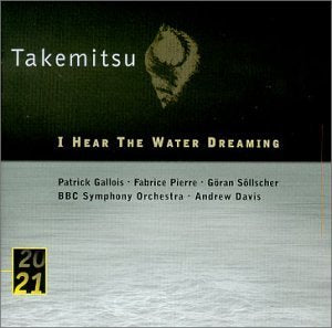 Takemitsu : I Hear the Water Dreaming 0028945345925