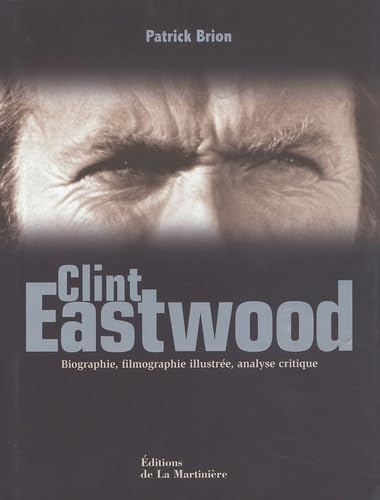 Clint Eastwood. Biographie, Filmographie Illustree, Analyse Critique 9782732429670