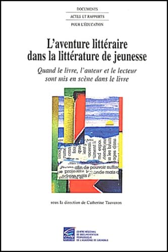 L'aventure littéraire dans la littérature de jeunesse.: Quand le livre, l'auteur et le lecteur sont mis en scène dans le livre 9782866225988