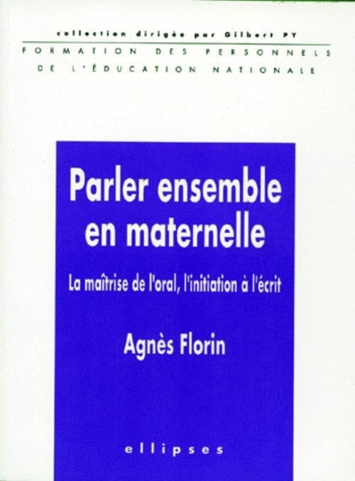 Parler Ensemble En Maternelle. La Maitrise De L'Oral, L'Initiation A L'Ecrit 9782729895952