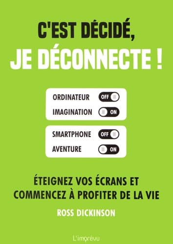 C'est décidé, je déconnecte !: Eteignez vos écrans et commencez à profiter de la vie 9791029505447