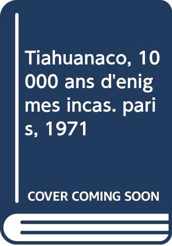 Tiahuanaco, 10000 ans d'énigmes incas. paris, 1971 
