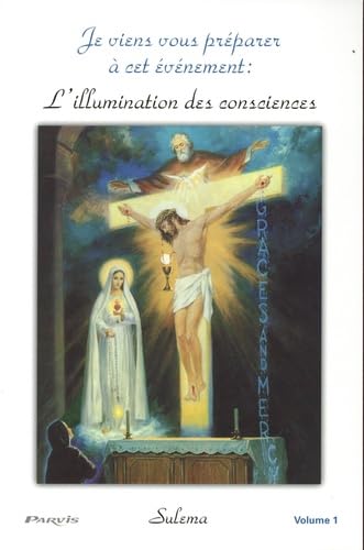 Je viens vous préparer à cet événement : l'illumination des consciences: Volume 1 9782880223540