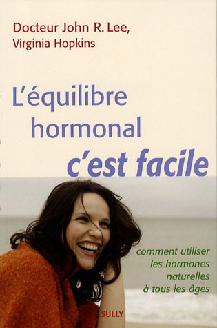 L'équilibre hormonal, c'est facile: Comment utiliser les hormones naturelles à tous les âges 9782354320003