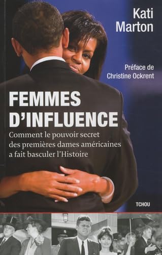 Femmes d'influence: Comment le pouvoir secret des premières dames américaines a fait basculer l'Histoire 9782710707578