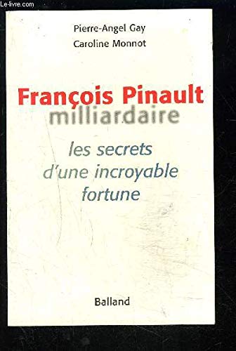 François Pinault, milliardaire. Les Secrets d'une incroyable fortune 9782715812130