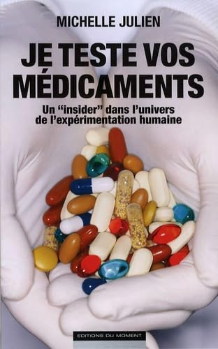 Je teste vos médicaments: Un "insider" dans l'univers de l'expérimentation humaine 9782354170400