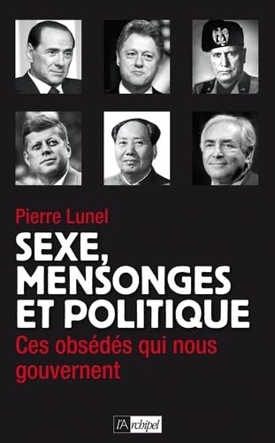 Sexe, mensonges et politique: Ces obsédés qui nous gouvernent 9782809807073