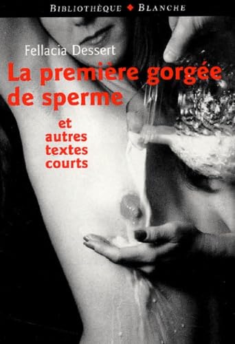 La première gorgée de sperme et autres textes courts 9782846280341