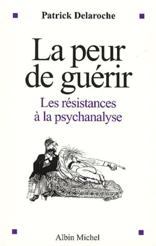 La Peur de guérir : Les résistances à la psychanalyse 9782226134127