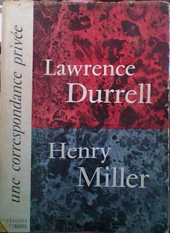 Lawrence Durrell. Henry Miller. Une Correspondance privée : Ea Private correspondencee, présentée par George Wickes. Traduit de l'anglais par Bernard Willerval 