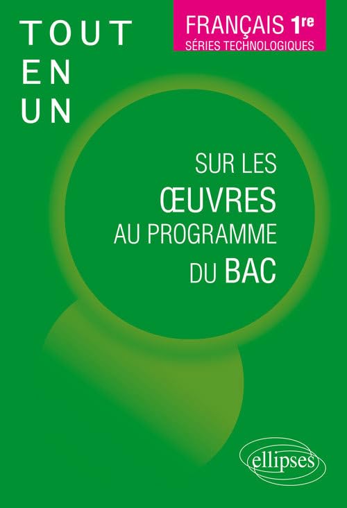 Français, Première. Séries technologiques. Tout-en-un sur les oeuvres au programme du bac. 9782340034662