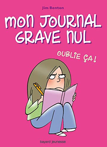 Mon journal grave nul, Tome 01: Oublie ça ! 9782747023962