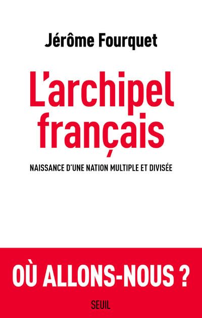 L'Archipel français: Naissance dune nation multiple et divisée 9782021406023